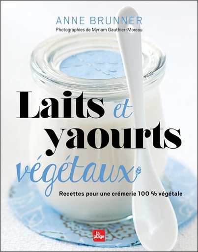 [9782842218591] [épuisé] Laits et yaourts végétaux - Recettes pour une crémerie 100% végétale
