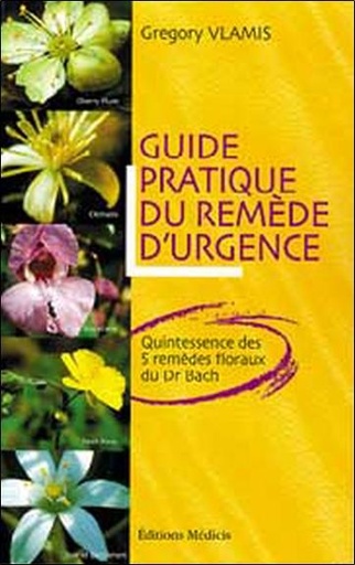 [9782853272063] Guide pratique du remède d'urgence - Quintessence des 5 remèdes floraux du Dr Bach