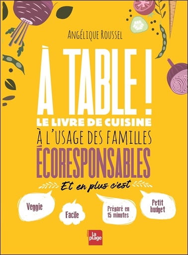 [9782842218669] A table ! Le livre de cuisine à l'usage des familles écoresponsables