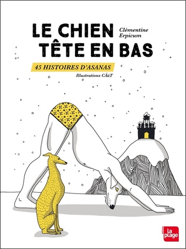 Couverture du livre Le chien tête en bas - 45 histoires d'Asanas de Clémentine Erpicum