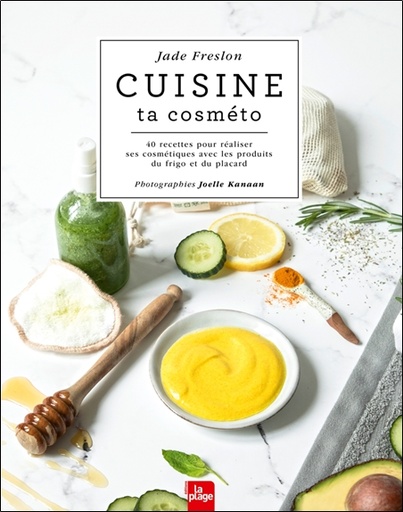 [9782842218195] Cuisine ta cosméto - 40 recettes pour réaliser ses cosmétiques avec les produits du frigo et du placard