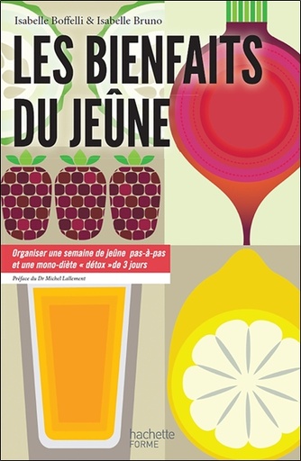 [9782013964678] Les bienfaits du jeûne - Organiser une semaine de jeûne pas-à-pas et une mono-diète détox de 3 jours