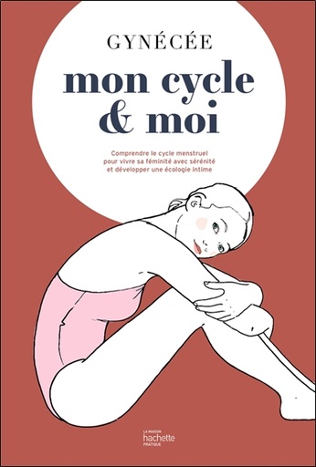 [9782019461836] Mon cycle & moi - Comprendre le cycle menstruel pour vivre sa féminité avec sérénité