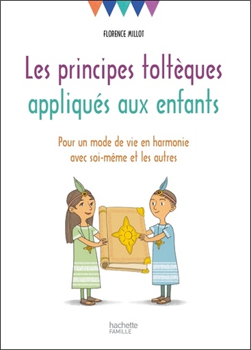 [9782017022046] Les principes toltèques appliqués aux enfants - Pour un mode de vie en harmonie avec soi-même et les autres