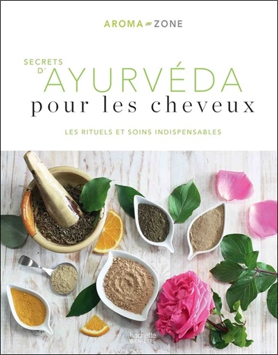 Couverture du livre Secrets d'ayurvéda pour les cheveux - Les rituels et soins indispensables de Aroma-Zone