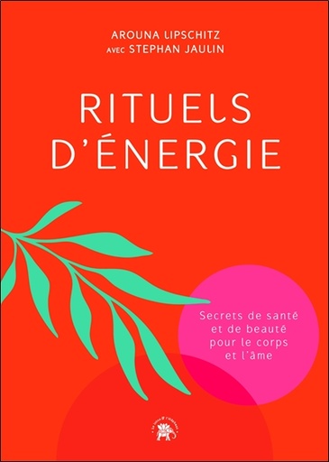 [9782017149811] Rituels d'énergie - Secrets de santé et de beauté pour le corps et l'âme