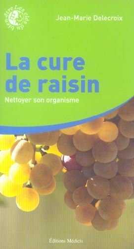Couverture du livre La cure de raisin : Nettoyer son organisme de Jean-Marie Delecroix