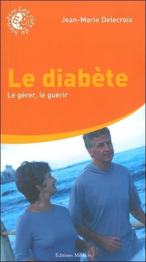 Couverture du livre Le diabète : Le gérer, le guérir de Jean-Marie Delecroix
