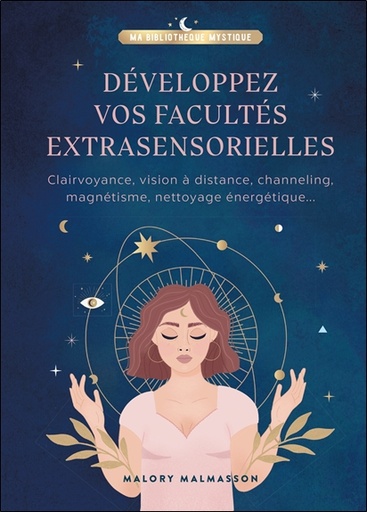 [9782017149804] Développez vos facultés extrasensorielles - Clairvoyance, vision à distance, channeling, magnétisme, nettoyage énergétique