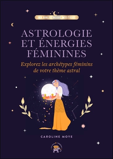 [9782017169161] Astrologie et énergies féminines - Explorez les archétypes féminins de votre thème astral