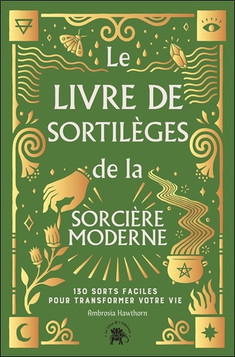 Couverture du livre Le Livre de sortilèges de la sorcière moderne - 130 sorts faciles pour transformer votre vie de Ambrosia Hawthorn