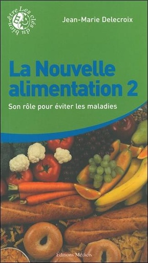 Couverture du livre La Nouvelle alimentation Tome 2 - Son rôle pour éviter les maladies de Jean-Marie Delecroix
