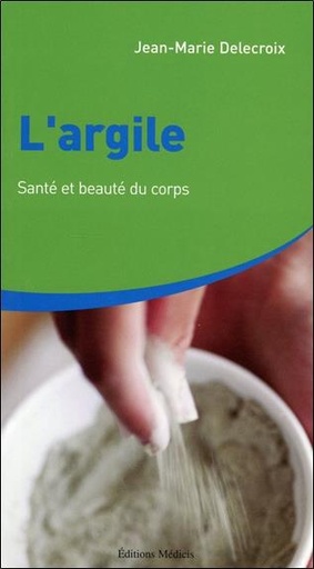 Couverture du livre L'argile - Santé et beauté du corps de Jean-Marie Delecroix