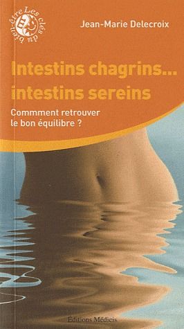 Couverture du livre Intestins chagrins...intestins sereins : Comment retrouver le bon équilibre ? de Jean-Marie Delecroix