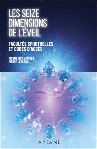 [9782896266067] Les seize dimensions de l'éveil - Facultés spirituelles et codes d'accès