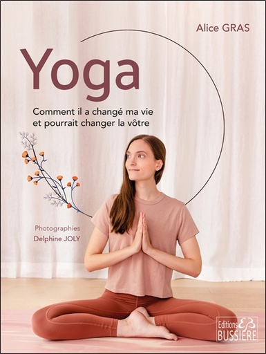 Couverture du livre Yoga - Comment il a changé ma vie et pourrait changer la vôtre de Alice Gras
