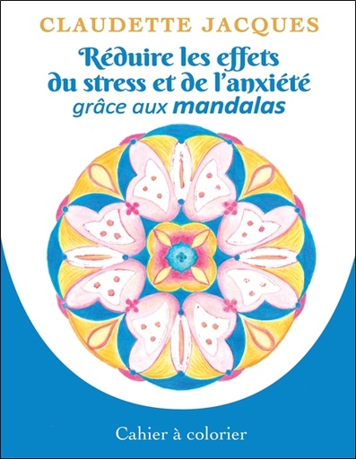 [9782897884963] Réduire les effets du stress et de l'anxiété grâce aux mandalas - Cahier à colorier