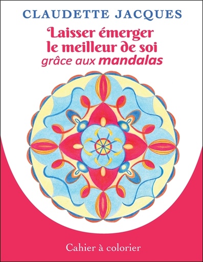 [9782897884970] Laisser émerger le meilleur de soi grâce aux mandalas - Cahier à colorier