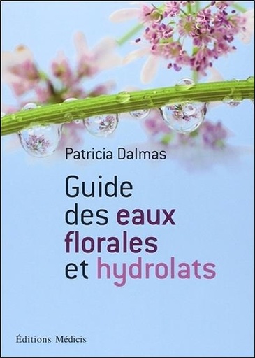 Couverture du livre Guides des eaux florales et des hydrolats de Patricia Dalmas