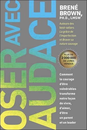 Couverture du livre Oser avec audace - Comment le courage d'être vulnérables transforme notre façon de vivre, d'aimer, d'être un parent et un leader de Brené Brown
