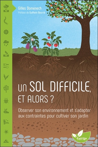 [9782359811704] Un sol difficile, et alors ? Observer son environnement et s'adapter aux contraintes pour cultiver son jardin
