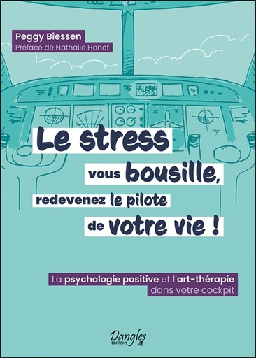 [9782703312888] Le stress vous bousille, redevenez le pilote de votre vie ! La psychologie positive et l'art-thérapie dans votre cockpit