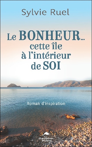 [9782897885090] Le Bonheur... cette île à l'intérieur de soi