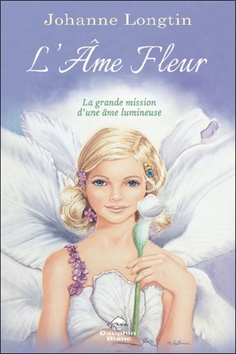 [9782897885038] L'âme fleur - La grande mission d'une âme lumineuse