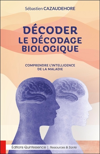 [9782358052733] Décoder le décodage biologique - Comprendre l'intelligence de la maladie