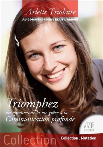 Couverture du livre Au commencement était l'Amour - Triomphez des épreuves de la vie grâce à la Cummunication profonde de Arlette Triolaire