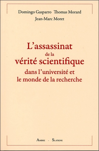 [9782940594573] L'assassinat de la vérité scientifique dans l'université et le monde de la recherche