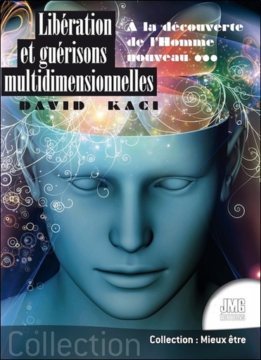 [9782357842434] Libération et guérisons multidimensionnelles - A la découverte de l'Homme nouveau...