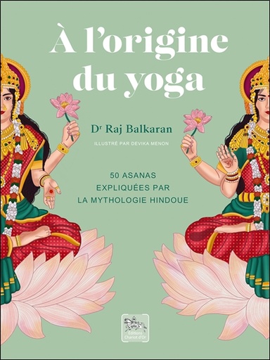 [9782360470945] A l'origine du yoga - 50 asanas expliquées par la mythologie hindoue