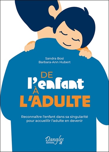 Couverture du livre De l'enfant à l'adulte - Reconnaître l'enfant dans sa singularité pour accueillir l'adulte en devenir de Barbara Ann Hubert