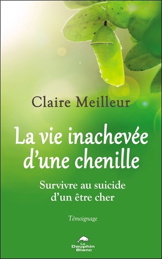 [9782897885120] La vie inachevée d'une chenille - Survivre au suicide d'un être cher - Témoignage