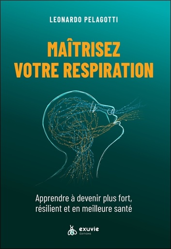 [9782491031619] Maîtriser votre respiration - Apprendre à devenir plus fort, résilient et en meilleure santé