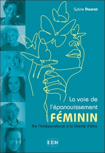 Couverture du livre La voie de l'épanouissement féminin - De l'indépendance à la liberté d'être de Sylvie Daurat