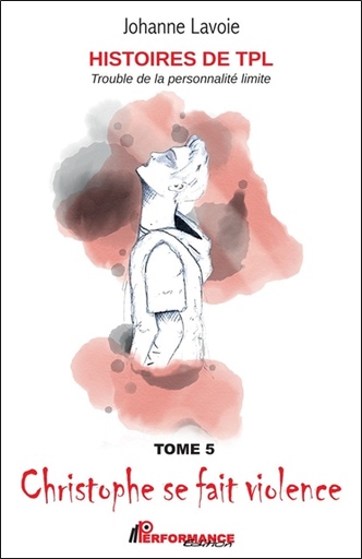 [9782925096023] Histoires de TPL - Trouble de la Personnalité Limite - Christophe se fait violence Tome 5 - Emilie et ses sautes d'humeur Tome 6