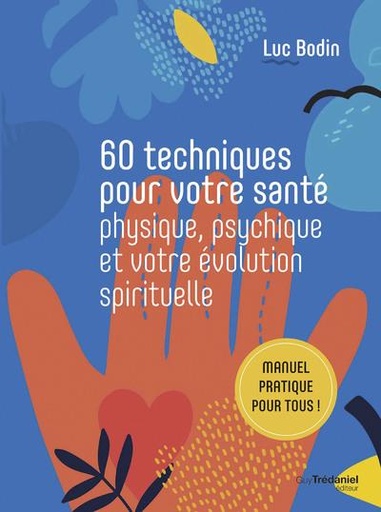[9782813227102] 60 techniques pour votre santé physique, psychique et votre évolution spirituelle