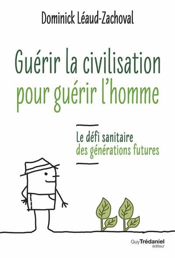 [9782813227874] Guerir la civilisation pour guerir l'homme
