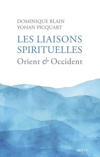 Couverture du livre Les liaisons spirituelles : Orient et Occident de Dominique Blain