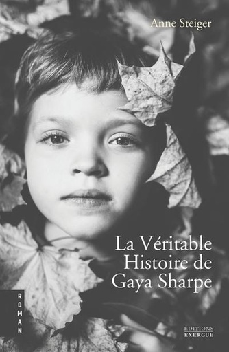 Couverture du livre La véritable histoire de Gaya Sharpe de Anne Steiger