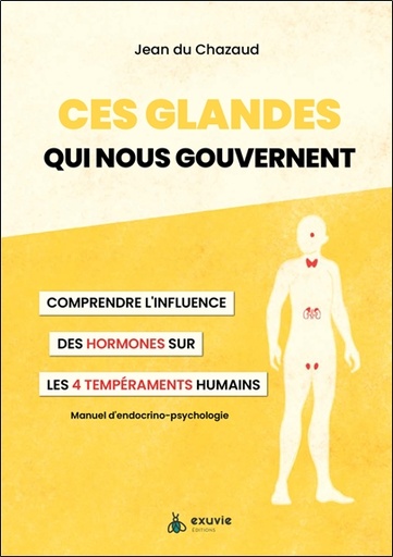 Couverture du livre Ces glandes qui nous gouvernent - Comprendre l'influence des hormones sur les 4 tempéraments humains de Jean Du Chazaud