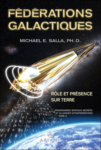 [9782896266180] Fédérations galactiques - Rôle et présence sur Terre - Programmes spatiaux secrets et alliances extraterrestres Tome 6