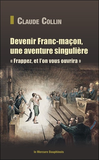 [9782356622914] Devenir Franc-maçon, une aventure singulière - Frappez, et l'on vous ouvrira