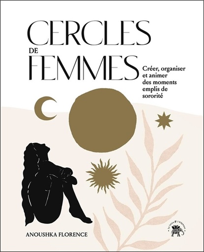 Couverture du livre Cercles de femmes - Créer, organiser et animer des moments emplis de sororité de Anoushka Florence