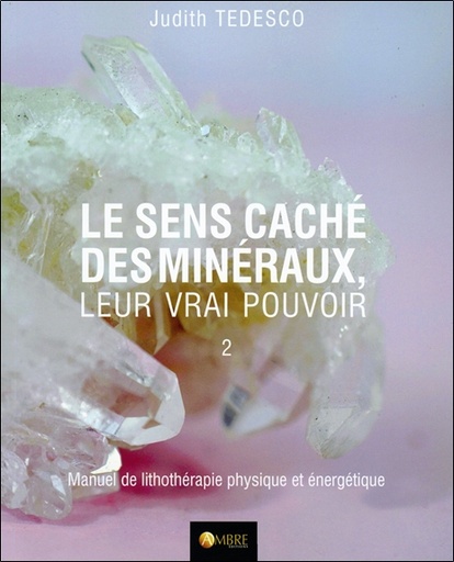 [9782940594603] Le sens caché des minéraux - Leur vrai pouvoir Tome 2