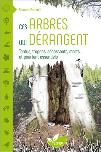 Couverture du livre Ces arbres qui dérangent - Tordus, trognés, sénescents, morts... et pourtant essentiels de Bernard Farinelli