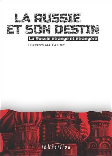 Couverture du livre La Russie et son destin - La Russie étrange et étrangère de Christian Faure