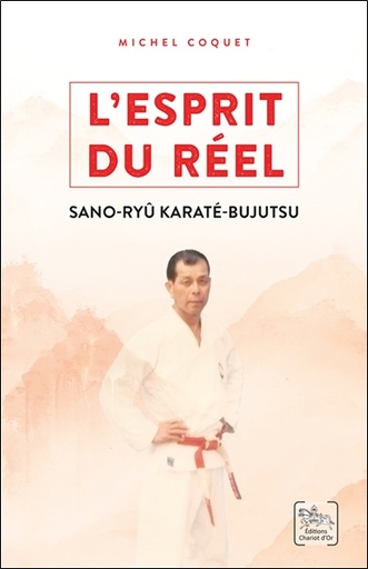 [9782360470952] L'esprit du réel - Les enseignements du Sano-ryû Karaté-Bujutsu